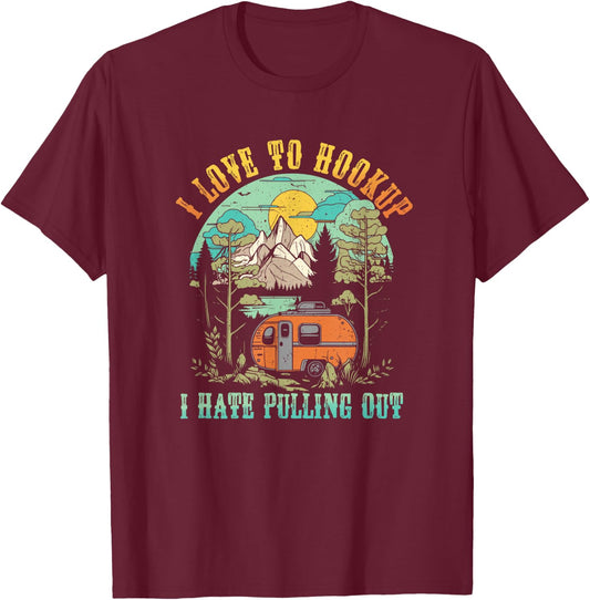 Camping I Love To Hookup I Hate Pulling Out Camper and Truck T-Shirt - T-Shirt | Maroon