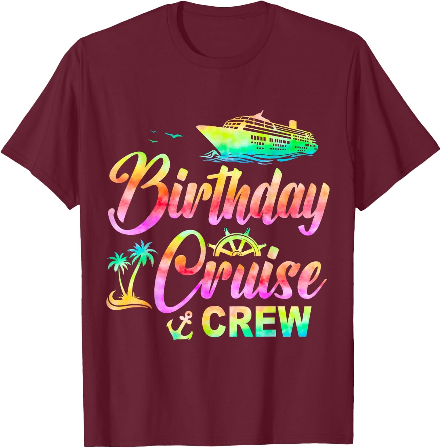 Birthday Cruise Crew Cruise Ship Birthday Cruising Trip T-Shirt - T-Shirt | Maroon