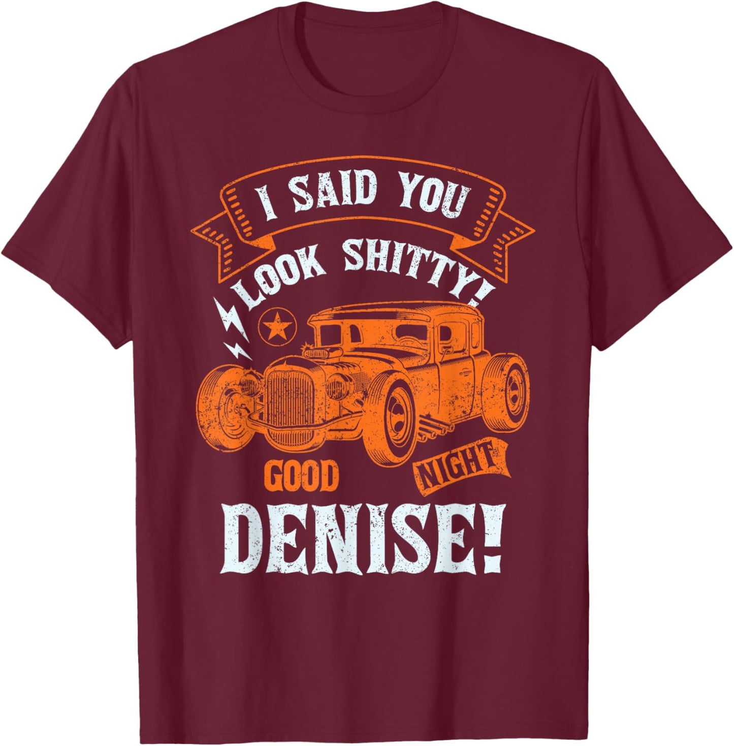 Good Night Denise-Classic Muscle Hotrod Car Garage T-Shirt - T-Shirt | Maroon