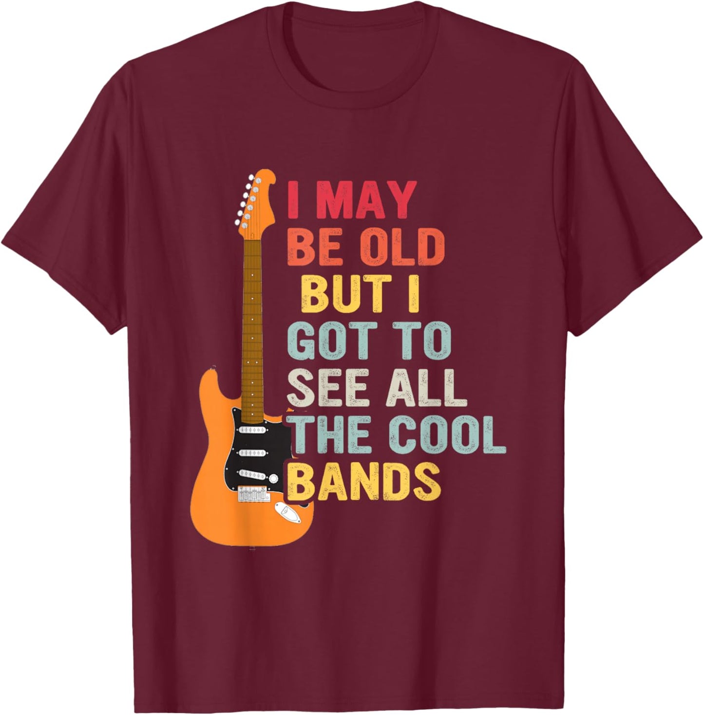 I May Be Old But I Got To See All The Cool Bands Guitar T-Shirt - T-Shirt | Maroon