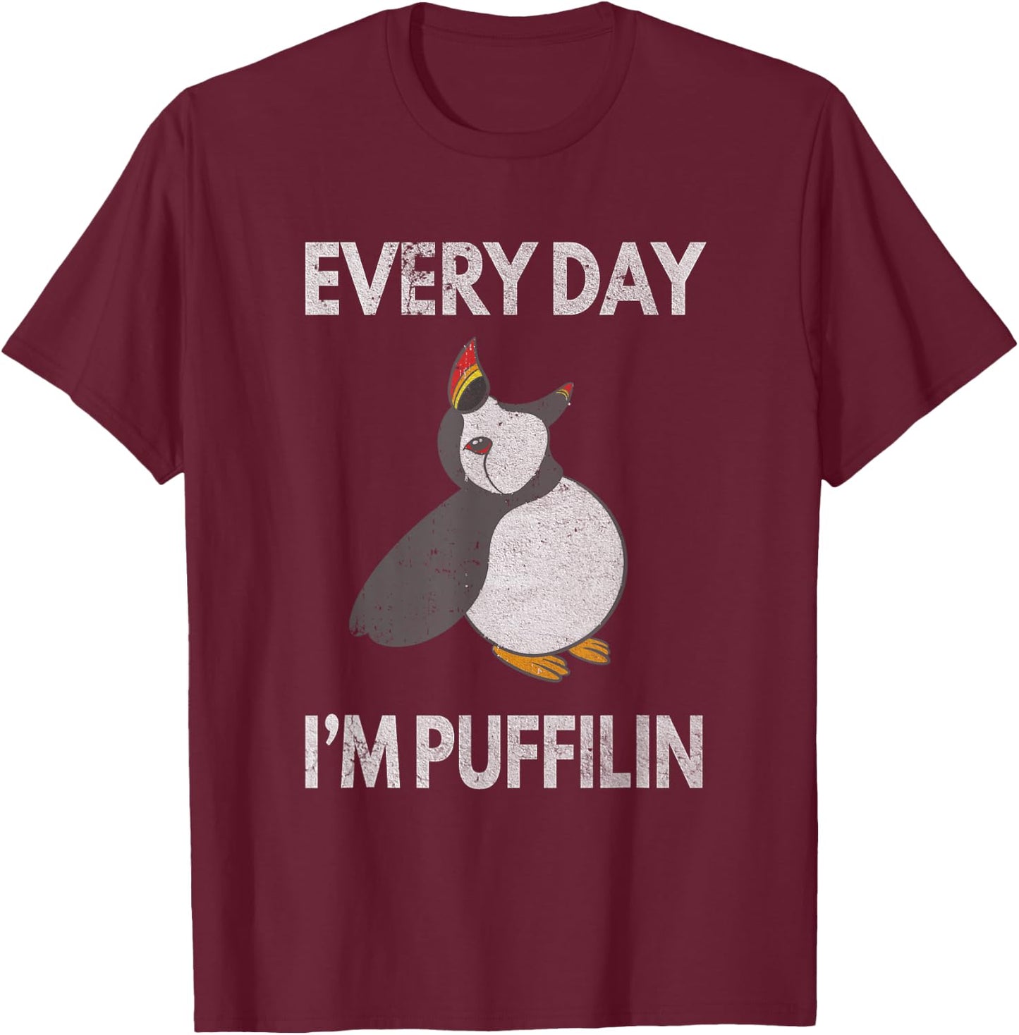 Puffin Pun Every Day I'm Puffilin Funny Seabird Puffins T-Shirt - T-Shirt | Maroon