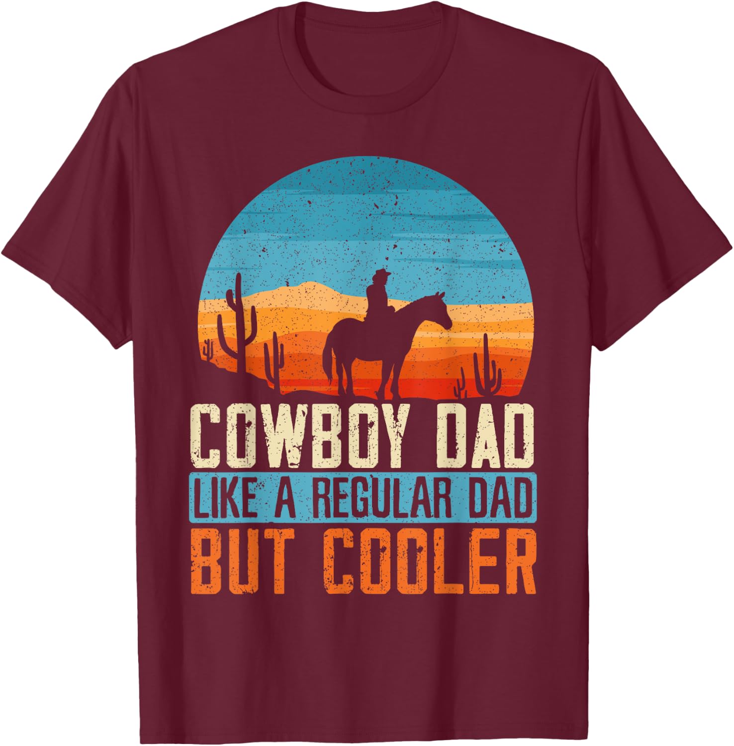 Cowboy Dad Like A Regular Dad But Cooler Fathers Day T-Shirt - T-Shirt | Maroon