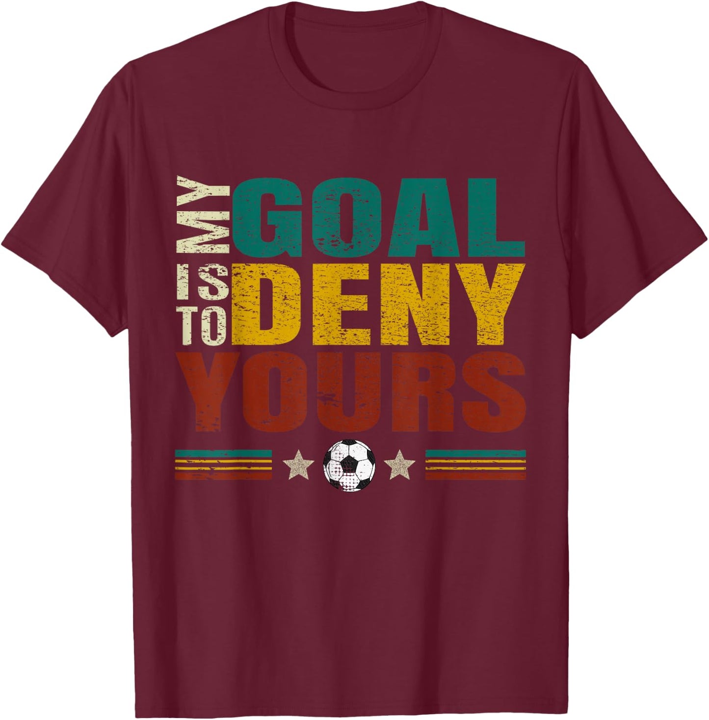 Funny "My Goal Is To Prevent Yours" - Goalkeeper Soccer T-Shirt - T-Shirt | Maroon