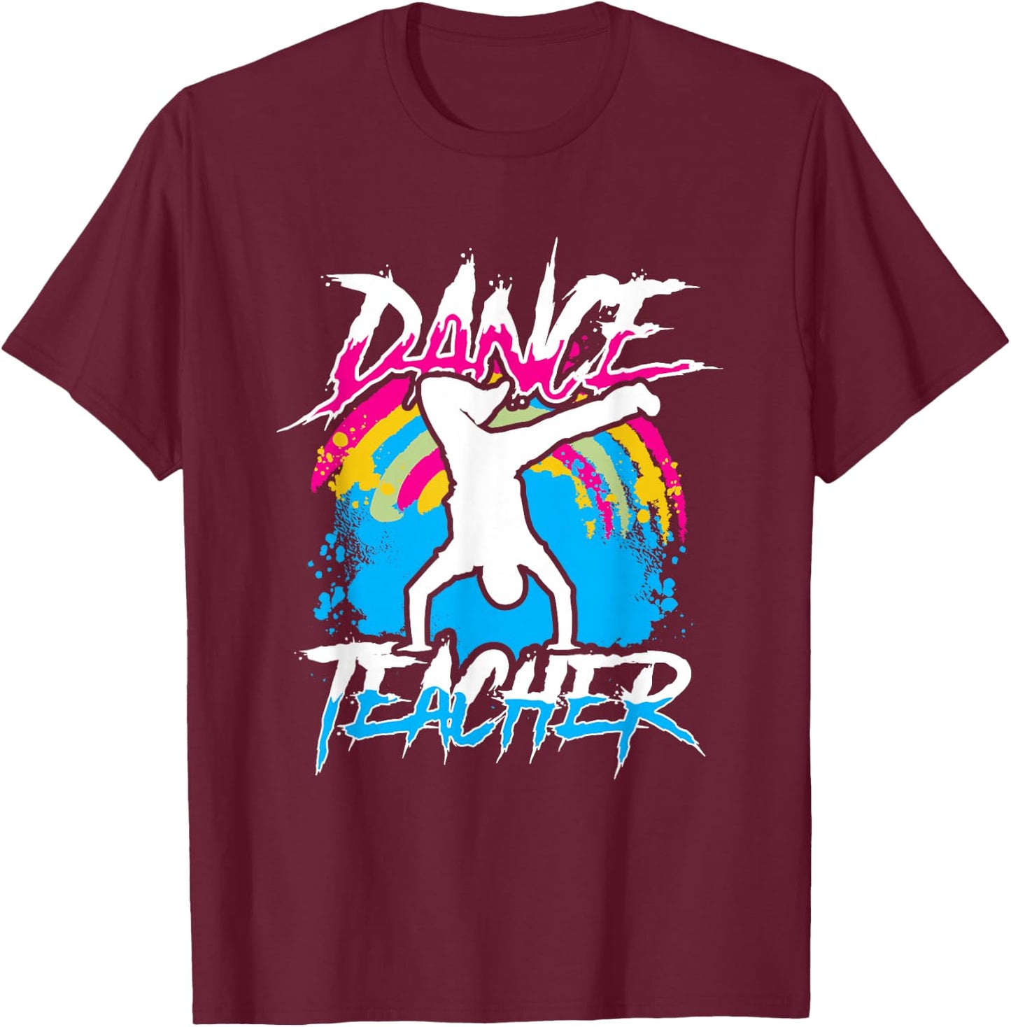 Dance Teacher Class Dancer Teach Dancing T-Shirt - T-Shirt | Maroon