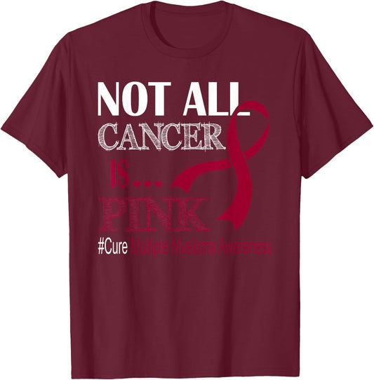 Not All Cancer Is Pink Cure Multiple Myeloma Awareness Month T-Shirt - T-Shirt | Maroon