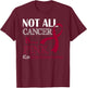 Not All Cancer Is Pink Cure Multiple Myeloma Awareness Month T-Shirt - T-Shirt | Maroon