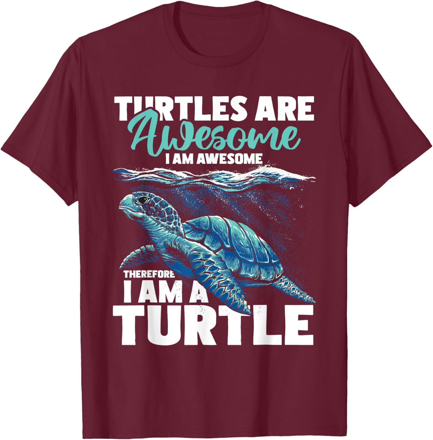 Turtles Are Awesome I Am Awesome - Wildlife Animal Lover T-Shirt - T-Shirt | Maroon