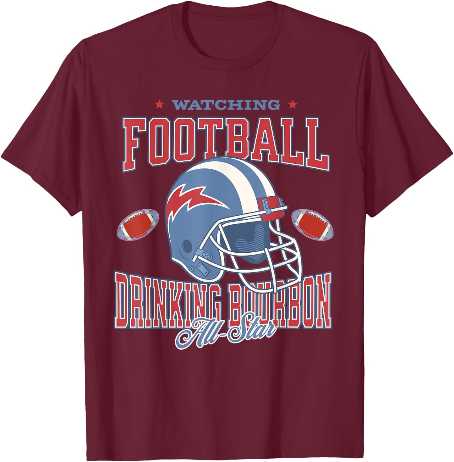 Watching Football Drinking Bourbon All Star T-Shirt - T-Shirt | Maroon