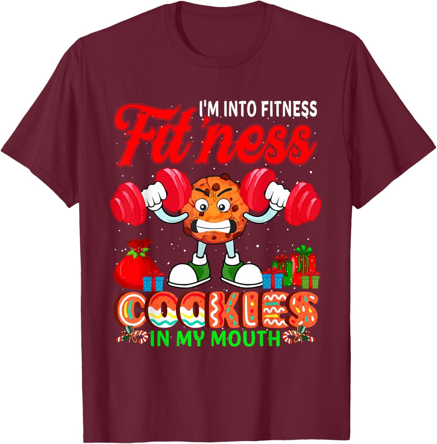 I'm Into Fit'ness Cookies In My Mouth Xmas Cookies Workout T-Shirt - T-Shirt | Maroon