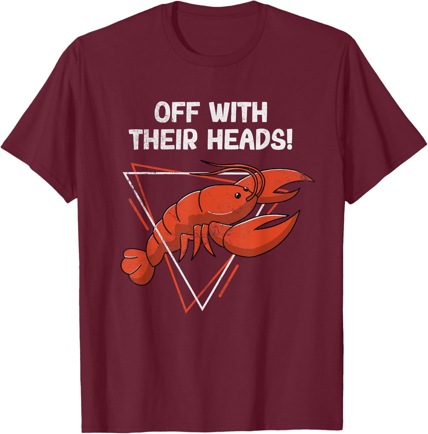 Off With Their Heads Funny Cajun Crawfish Boil Crayfish T-Shirt - T-Shirt | Maroon