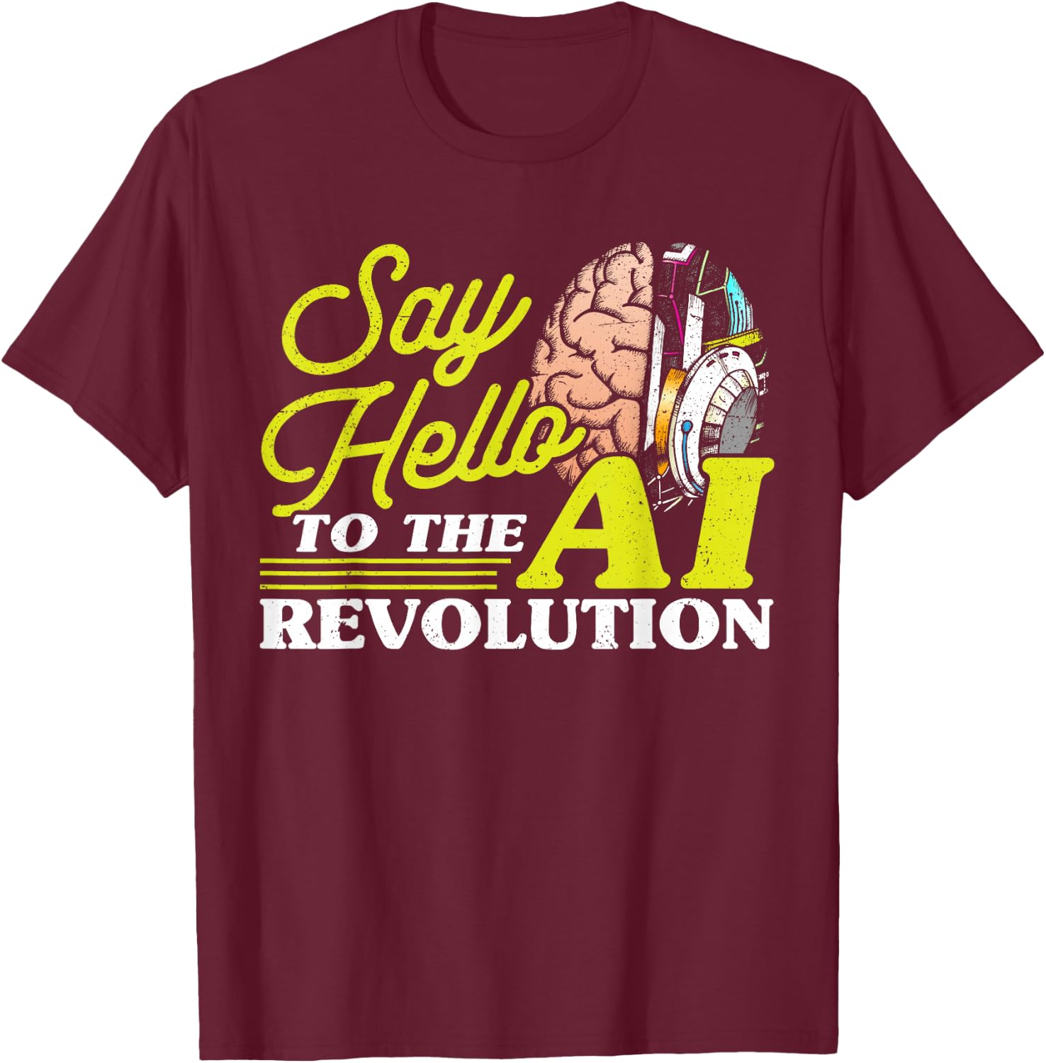 Say Hello To The AI Revolution Artificial Intelligence T-Shirt - T-Shirt | Maroon
