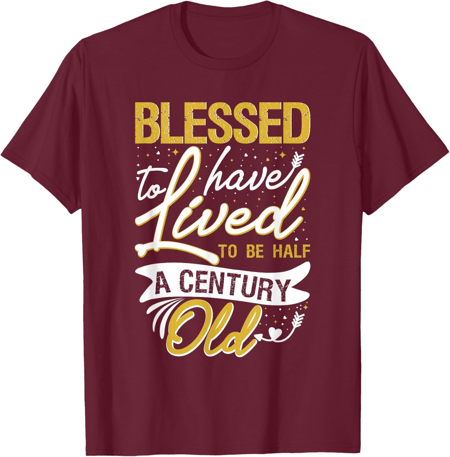 Blessed to have Lived to be Half a Century Old Birthday T-Shirt - T-Shirt | Maroon