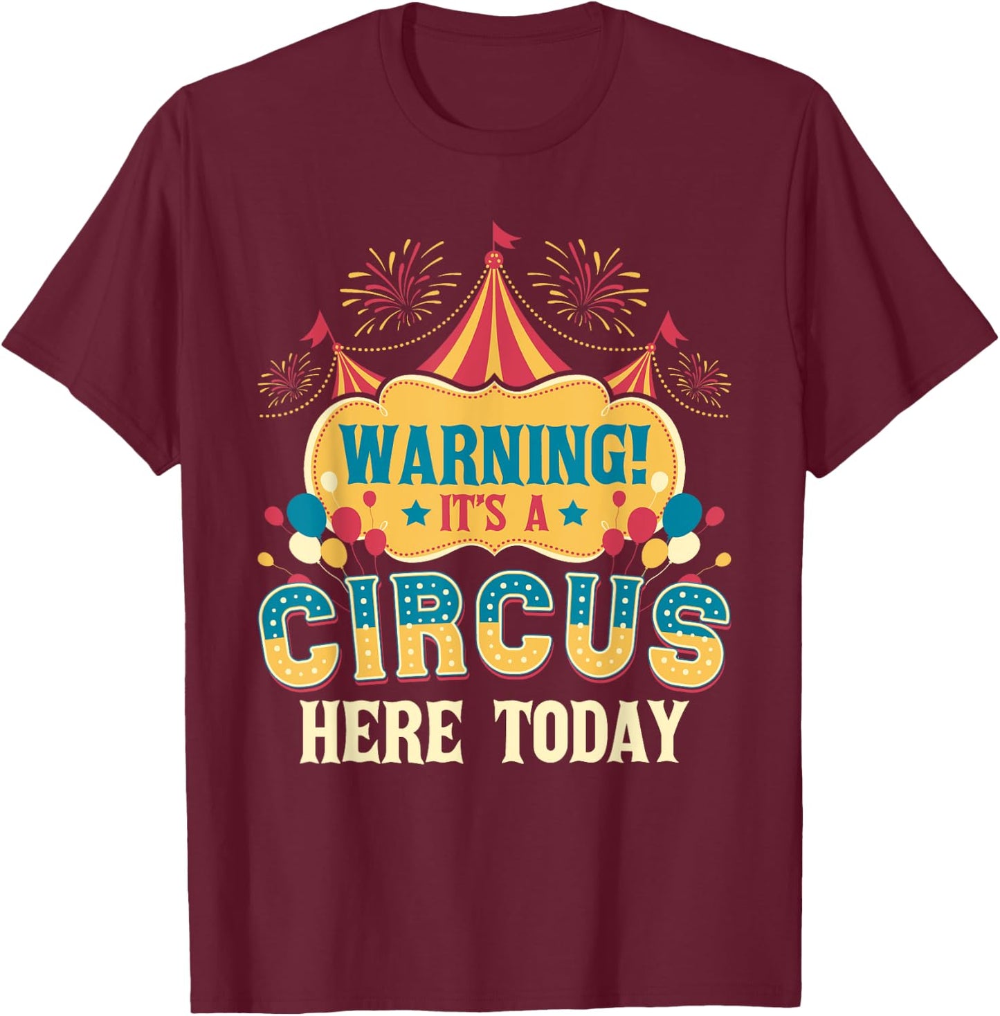 It's A Circus Here Today - Circus Birthday Party Costume Small T-Shirt - T-Shirt | Maroon