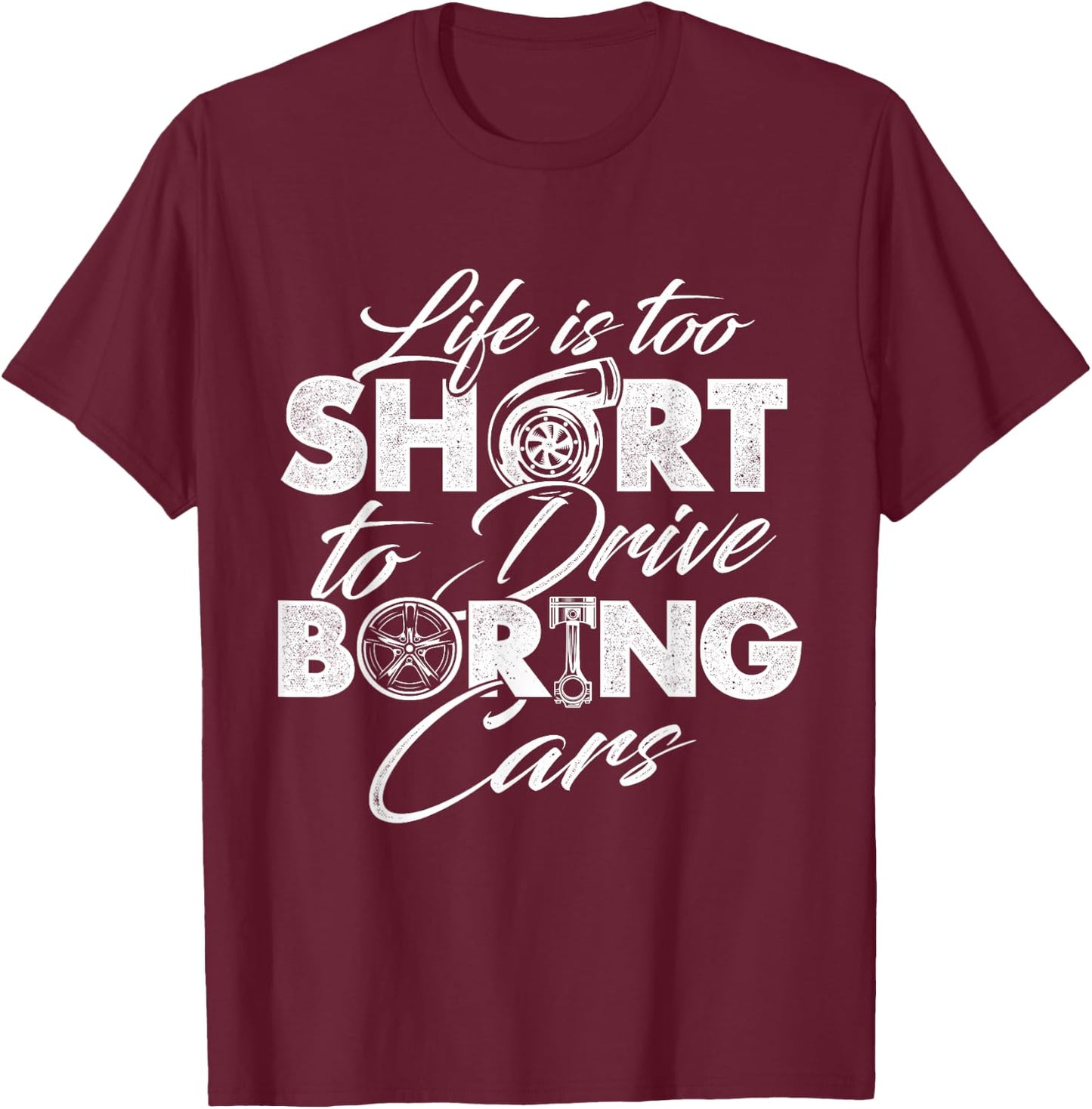 Life Is Too Short To Drive Boring Cars - Car Lover Mechanic T-Shirt - T-Shirt | Maroon