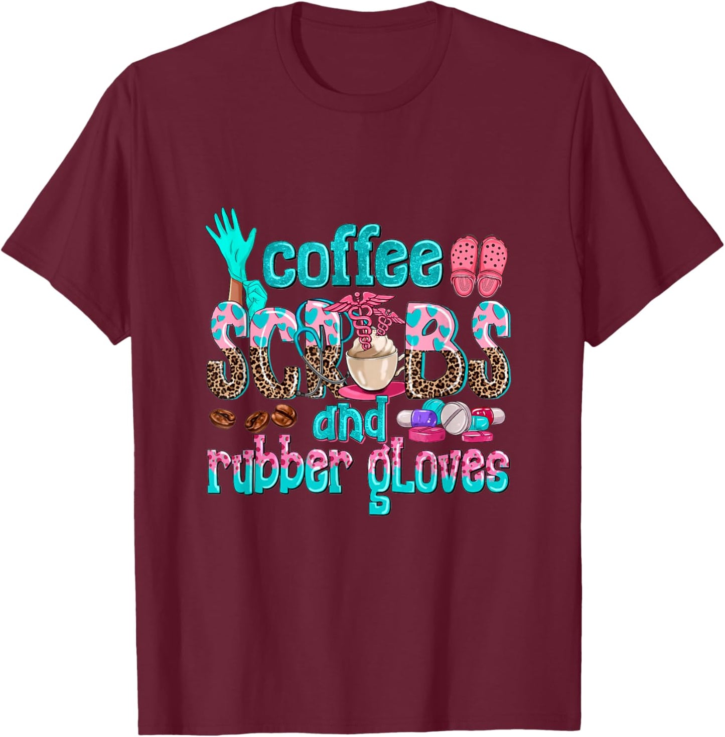 Coffee Scrubs And Rubber Gloves nurse life nurse week women T-Shirt - T-Shirt | Maroon