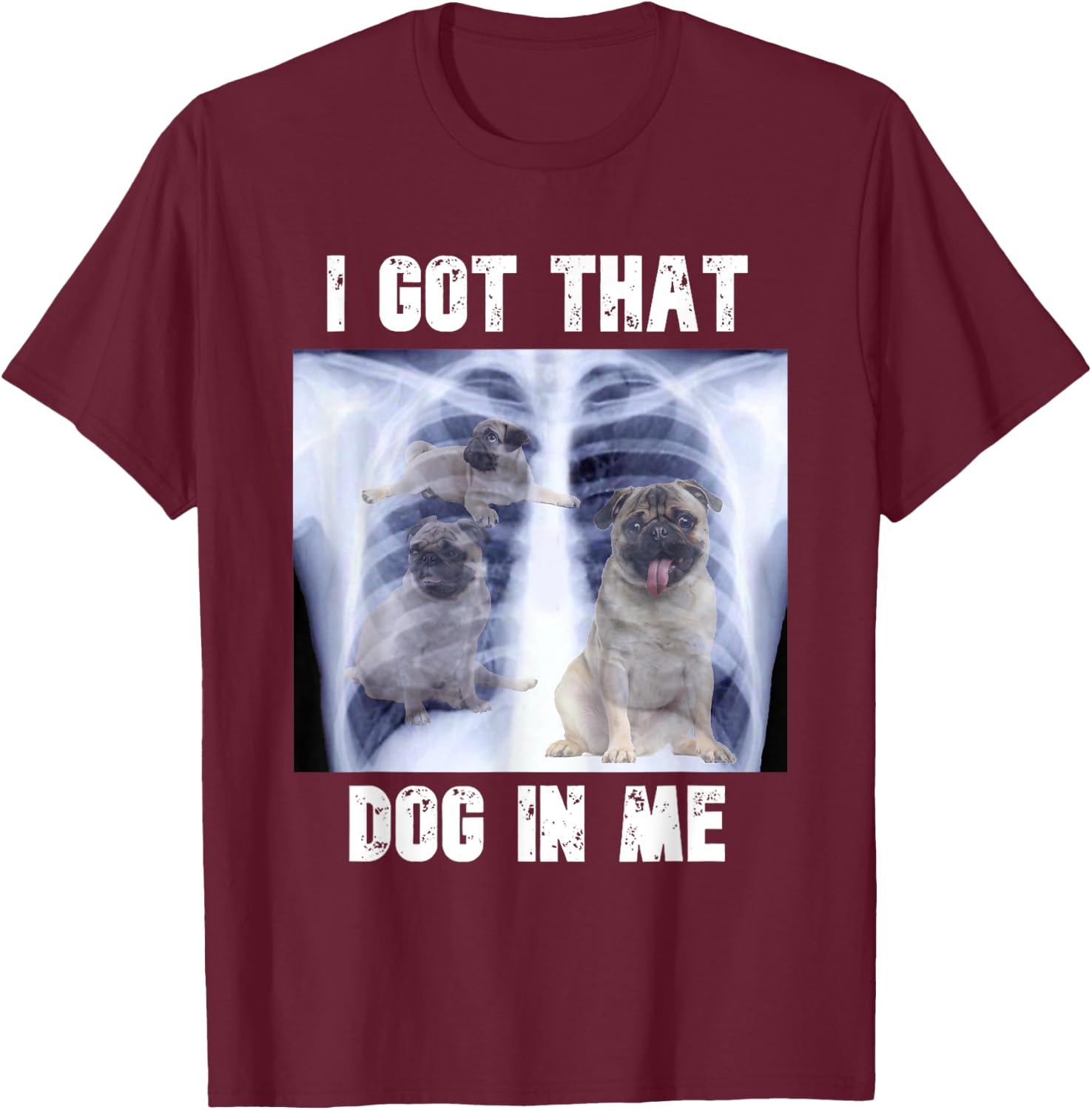 I Got that Dog in Me Xray Meme T-Shirt - T-Shirt | Maroon