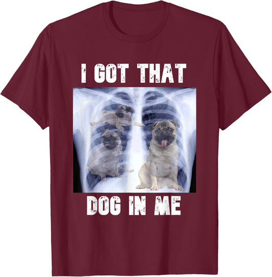 I Got that Dog in Me Xray Meme T-Shirt - T-Shirt | Maroon