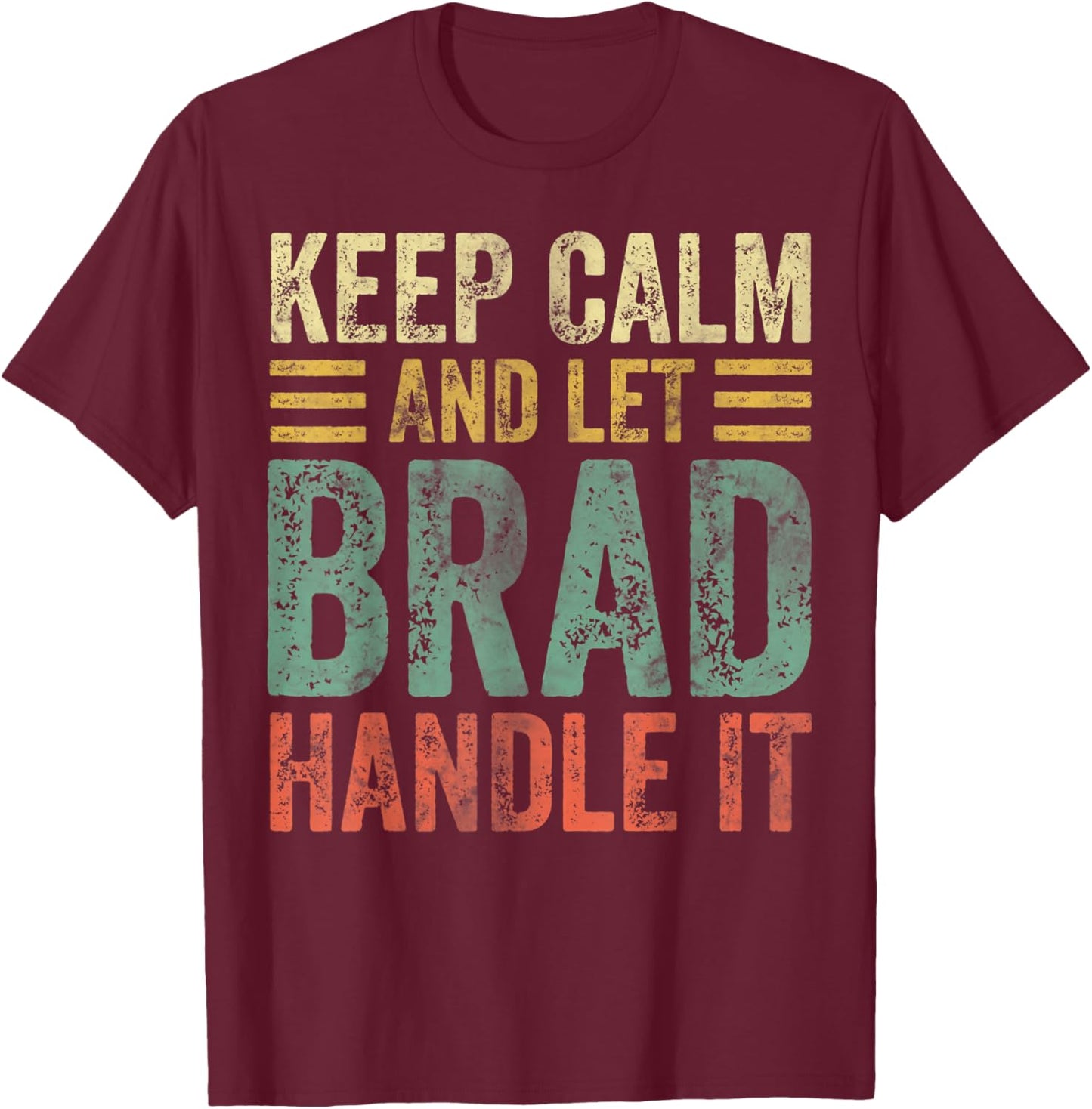 Personalized Name Shirt Keep Calm And Let Brad Handle it T-Shirt - T-Shirt | Maroon