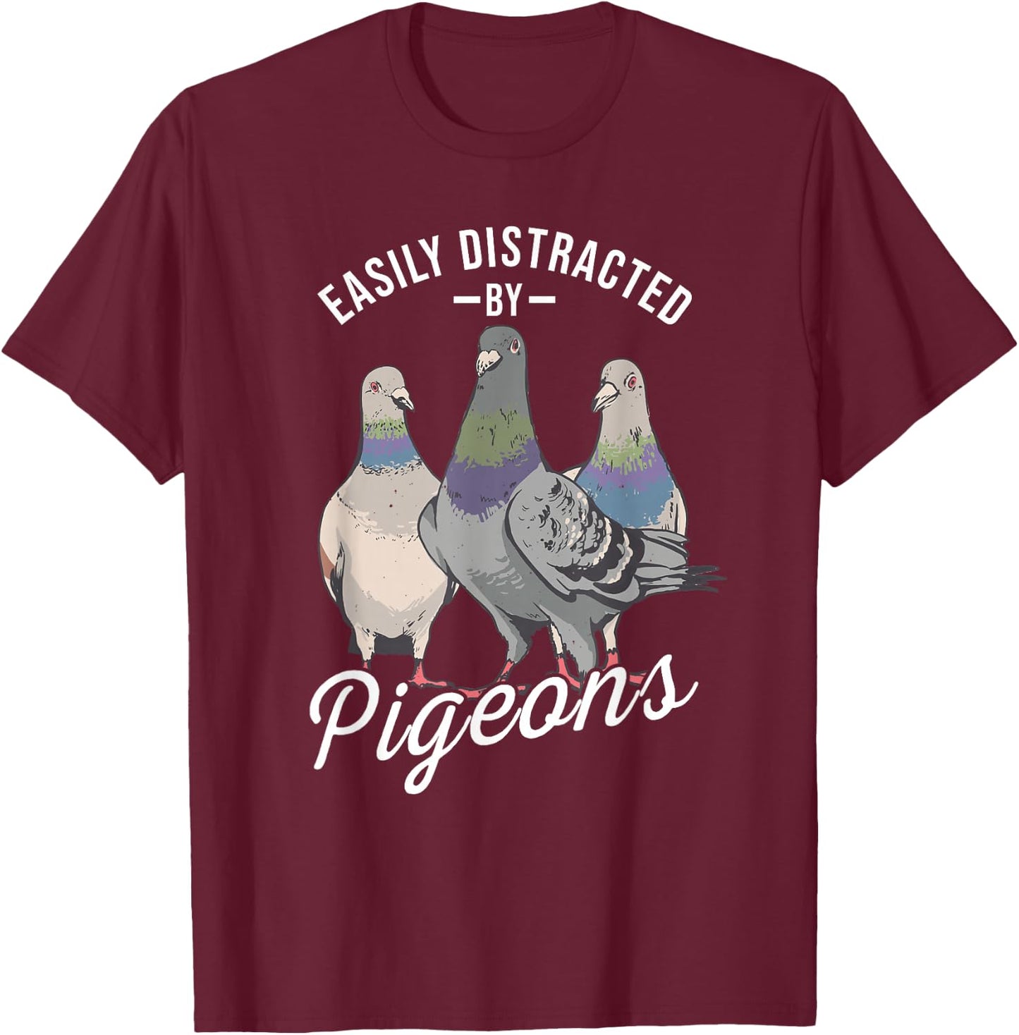 Easily Distracted by Pigeons - Pigeon Lover T-Shirt - T-Shirt | Maroon