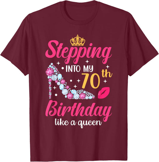 Stepping Into My 70th Birthday Like A Queen T-Shirt - T-Shirt | Maroon
