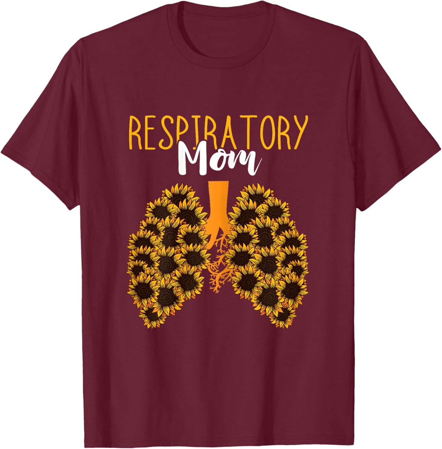 Respiratory Therapist RT Respiratory Mom Sunflower Lungs T-Shirt - T-Shirt | Maroon