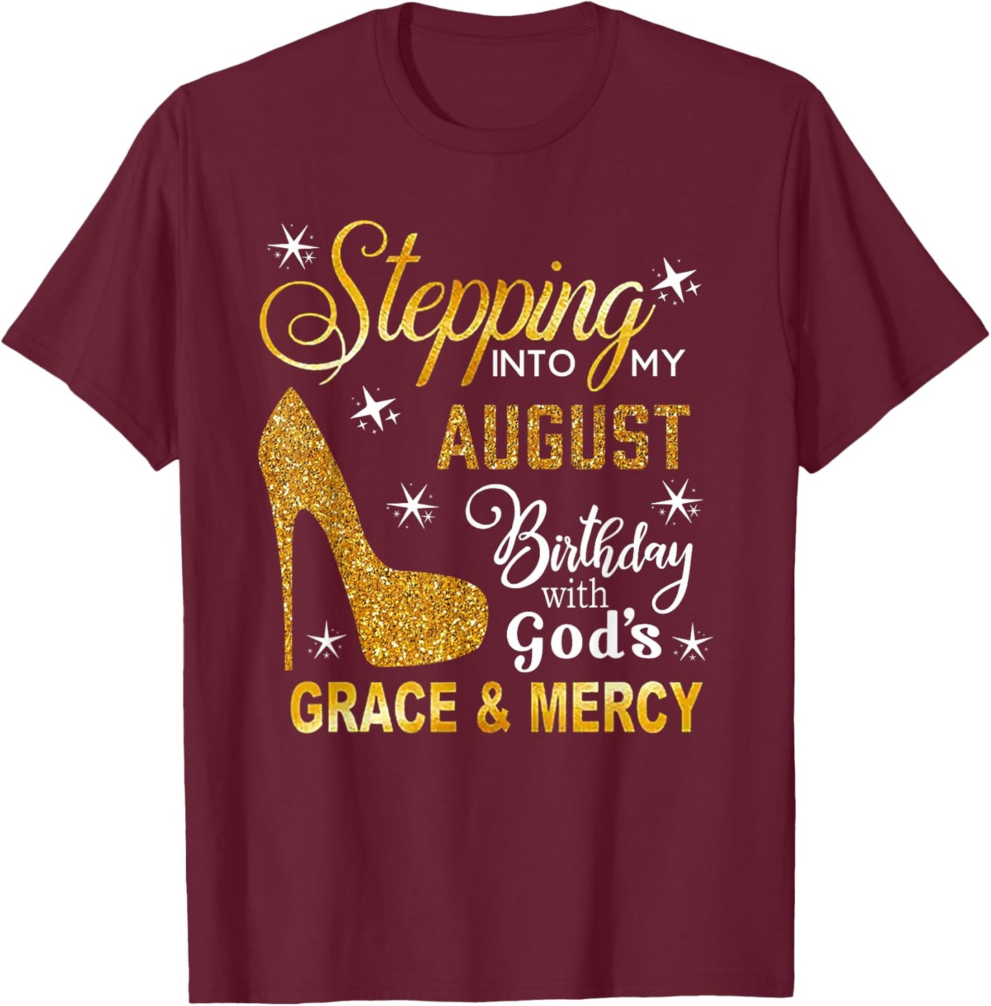 Stepping Into My August Birthday With God's Grace Mercy T-Shirt - T-Shirt | Maroon