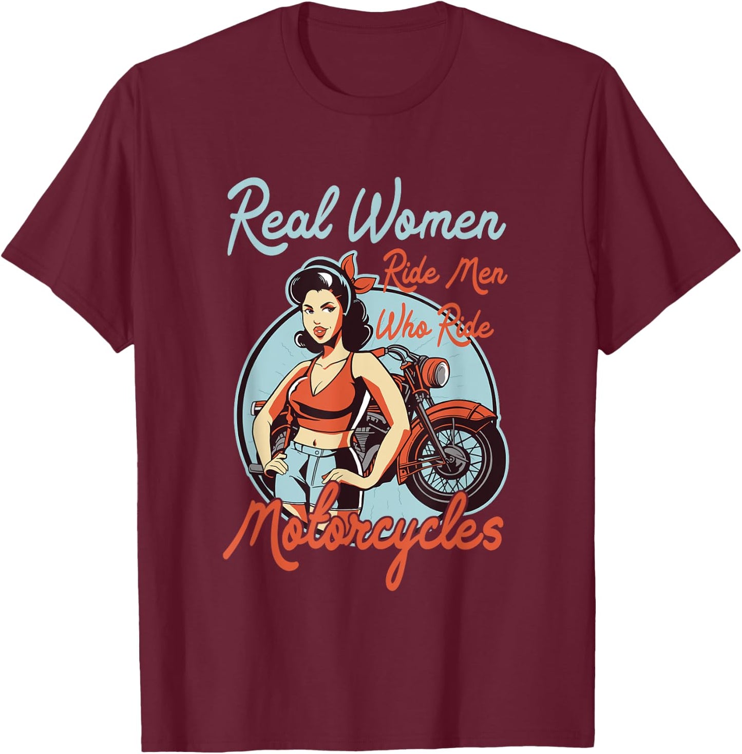Real Women ride Men who ride Motorcycles - Women Motorbike T-Shirt - T-Shirt | Maroon