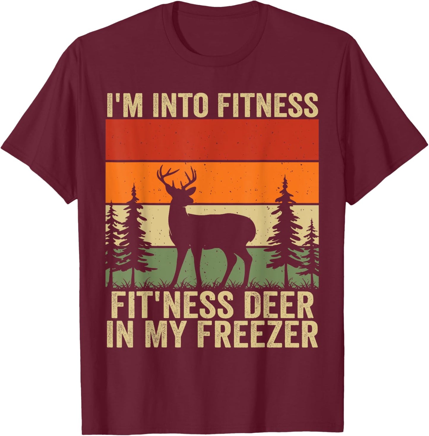 I'm Into Fitness Fit'ness Deer In My Freezer T-Shirt - T-Shirt | Maroon