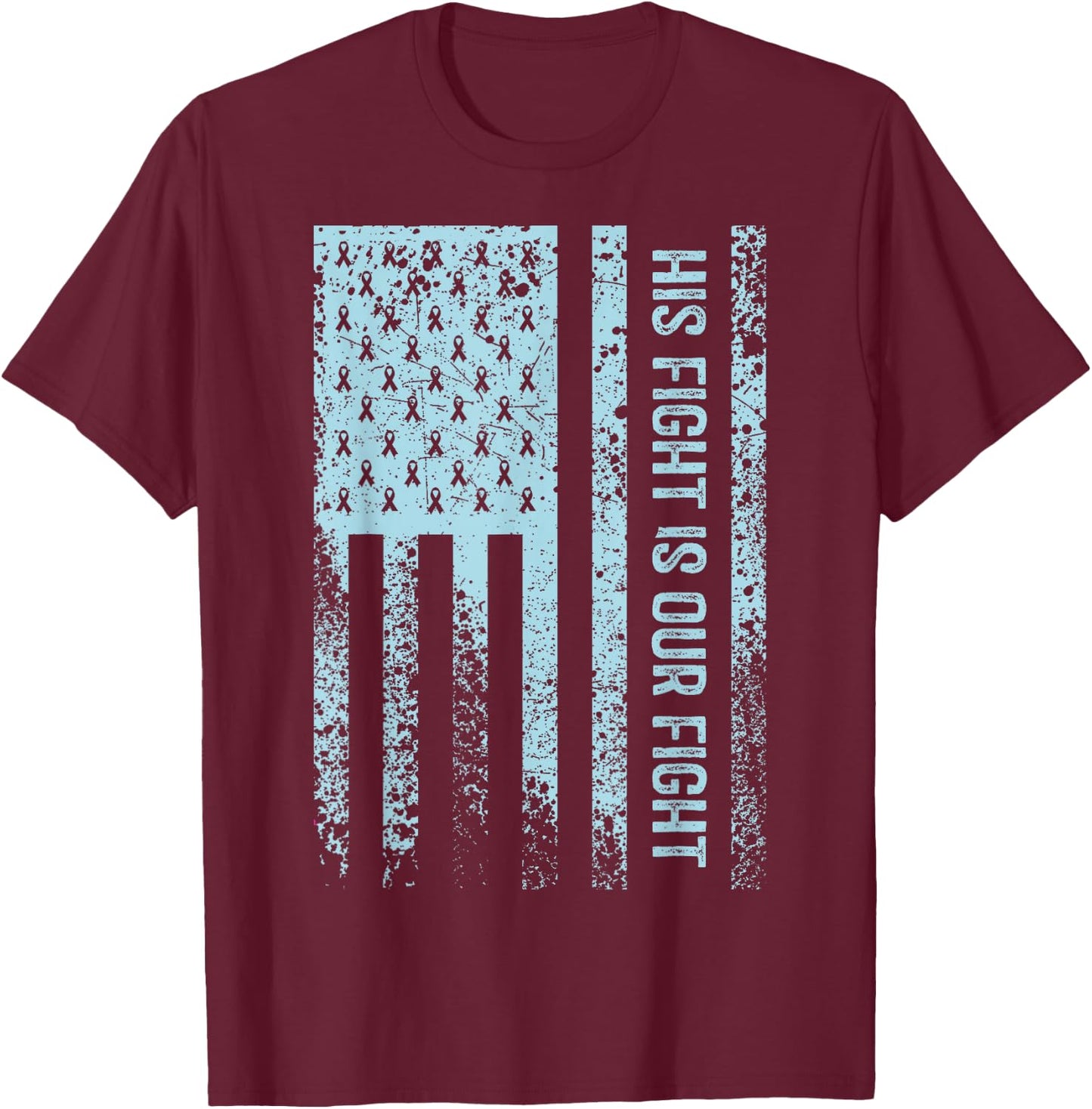 His Fight Is Our Fight Prostate Cancer Awareness T-Shirt - T-Shirt | Maroon