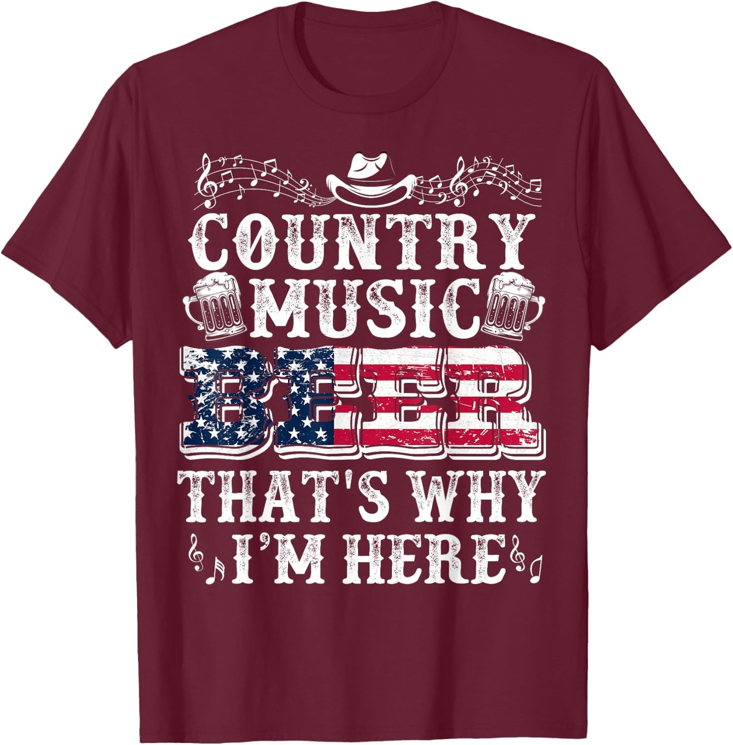 Funny Beer Lover Country Music And Beer That's Why I'm Here T-Shirt - T-Shirt | Maroon