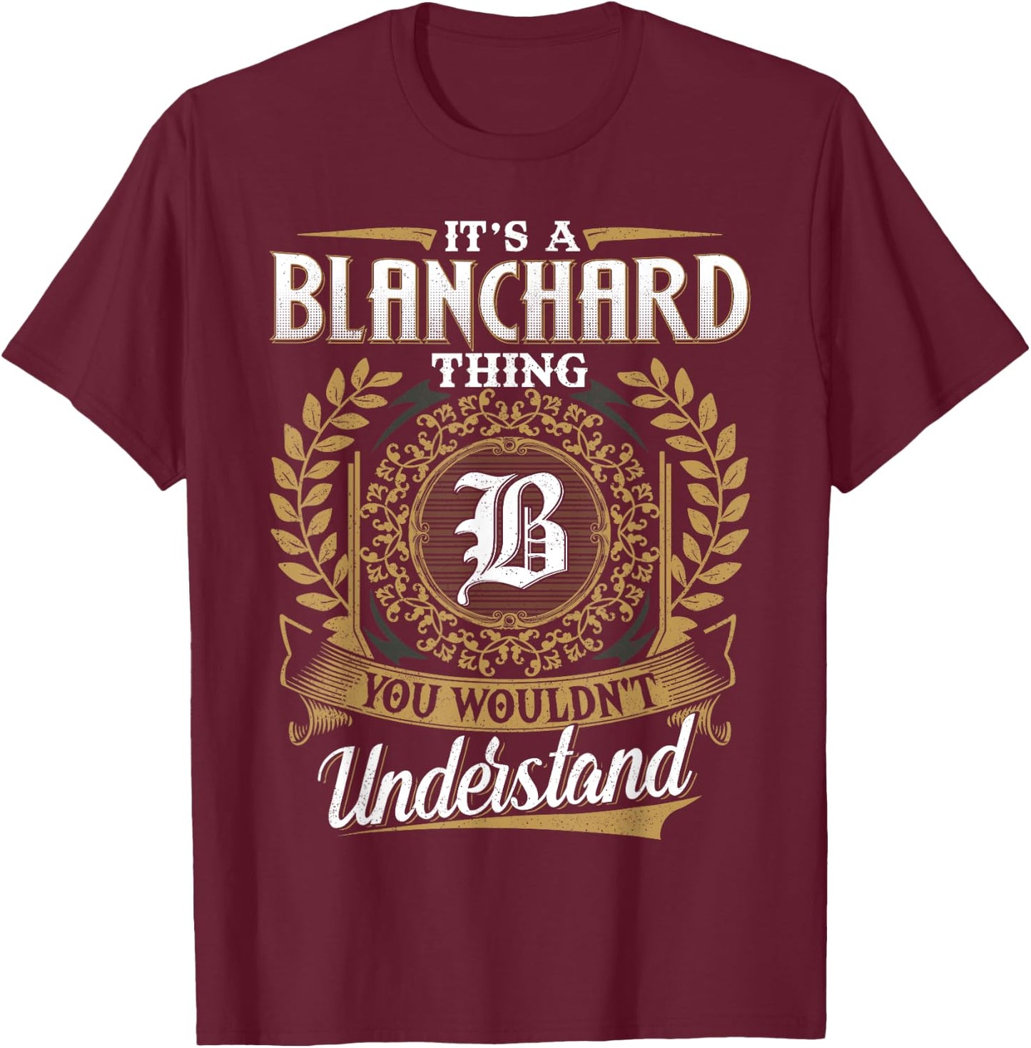 It's A BLANCHARD Thing You Wouldn't Understand Name Classic T-Shirt - T-Shirt | Maroon