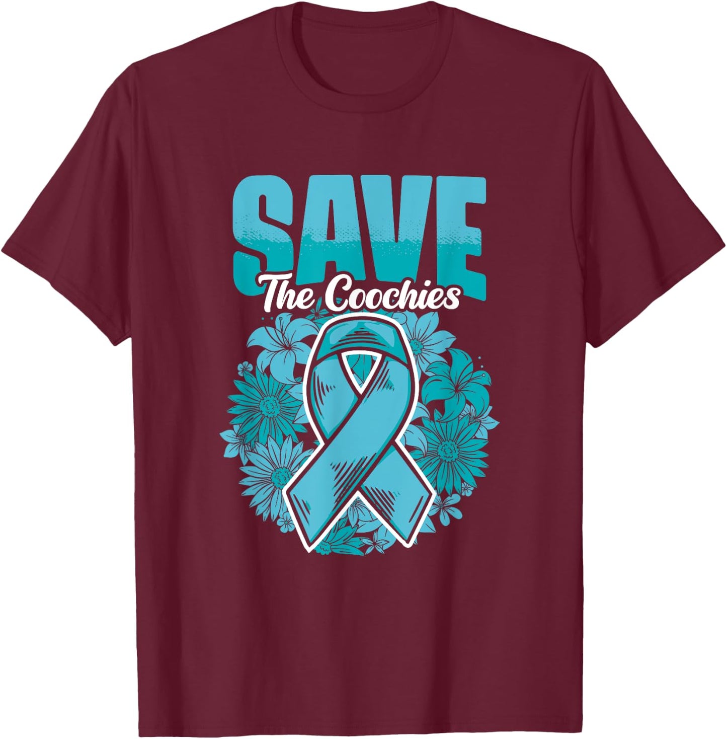 Save The Coochies - Ovarian Cancer Teal Cervical Cancer T-Shirt - T-Shirt | Maroon