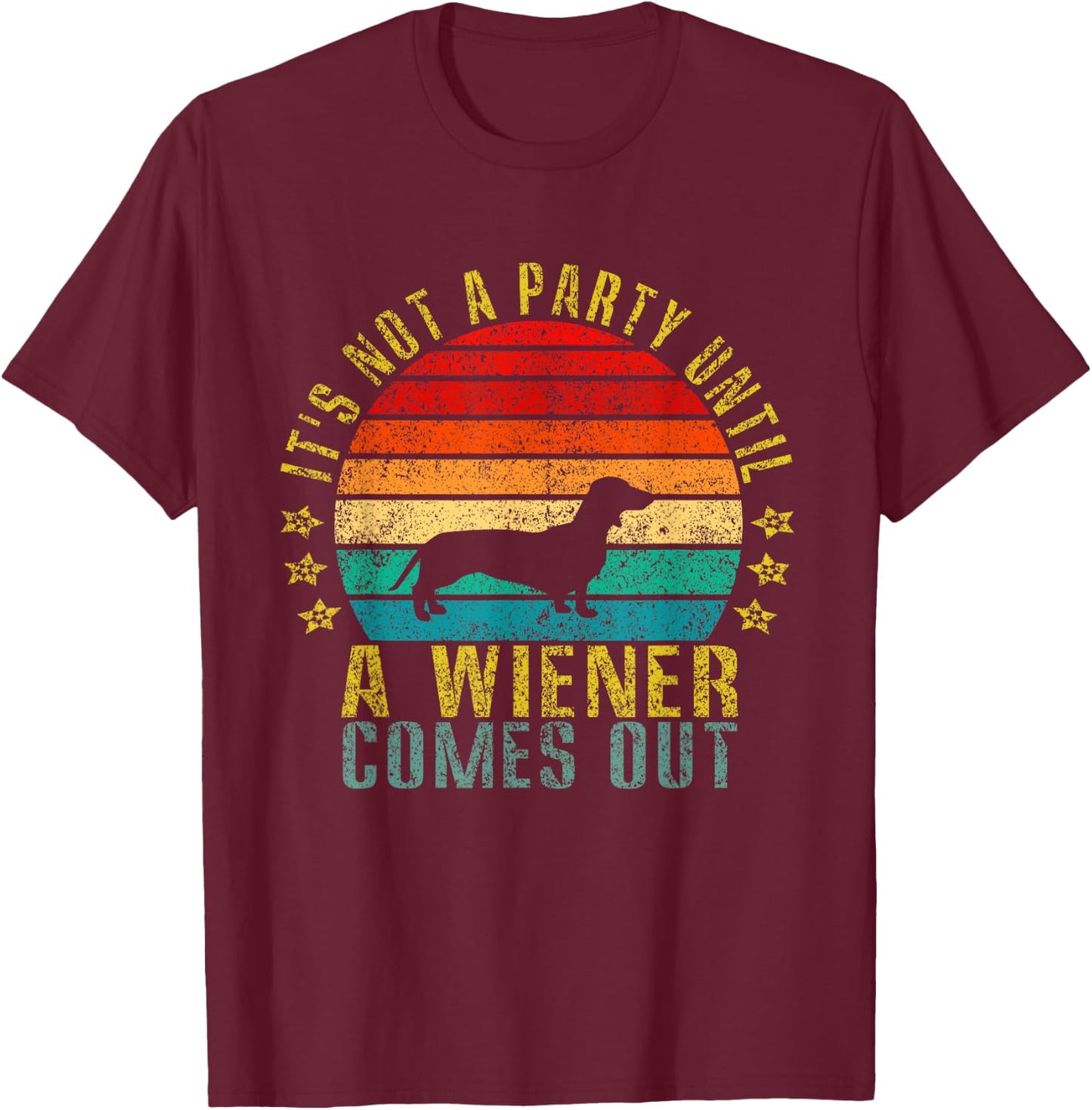 It's Not A Party Until A Wiener Comes Out Funny Retro T-Shirt - T-Shirt | Maroon