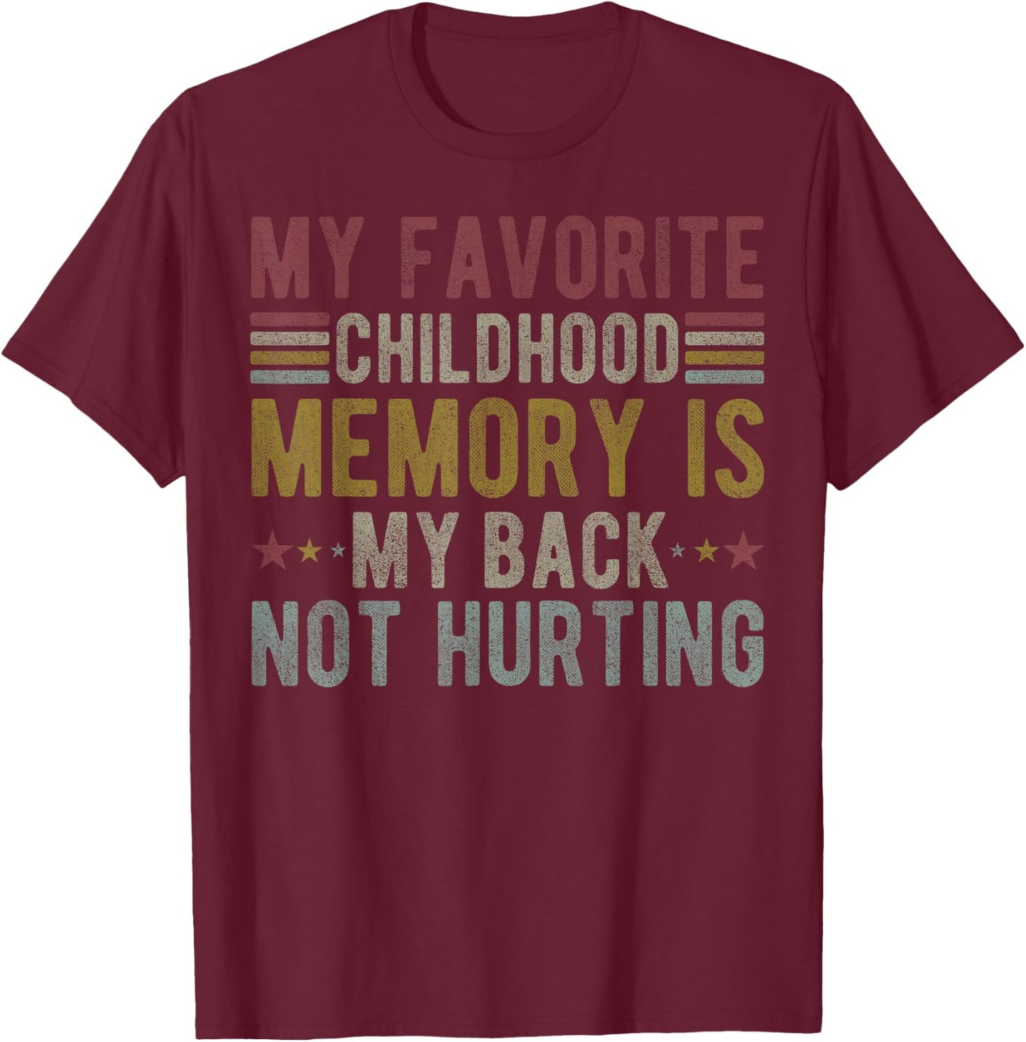My favorite childhood memory is my back not hurting T-Shirt - T-Shirt | Maroon