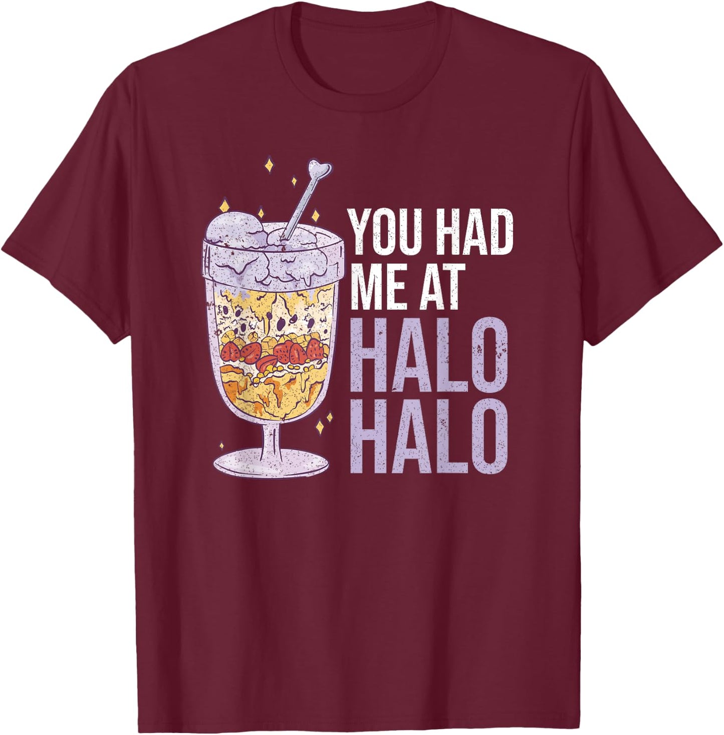 You Had Me At Halo Halo Philippine Food Funny T-Shirt - T-Shirt | Maroon