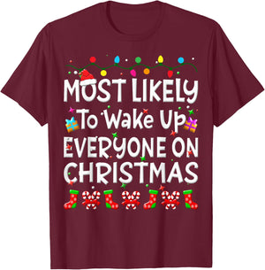 Most Likely To Wakeup Everyone On Christmas Family Funny Joy T-Shirt - T-Shirt | Maroon