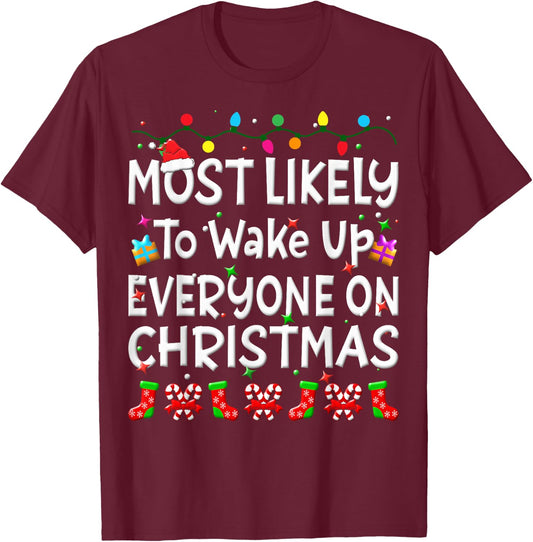 Most Likely To Wakeup Everyone On Christmas Family Funny Joy T-Shirt - T-Shirt | Maroon