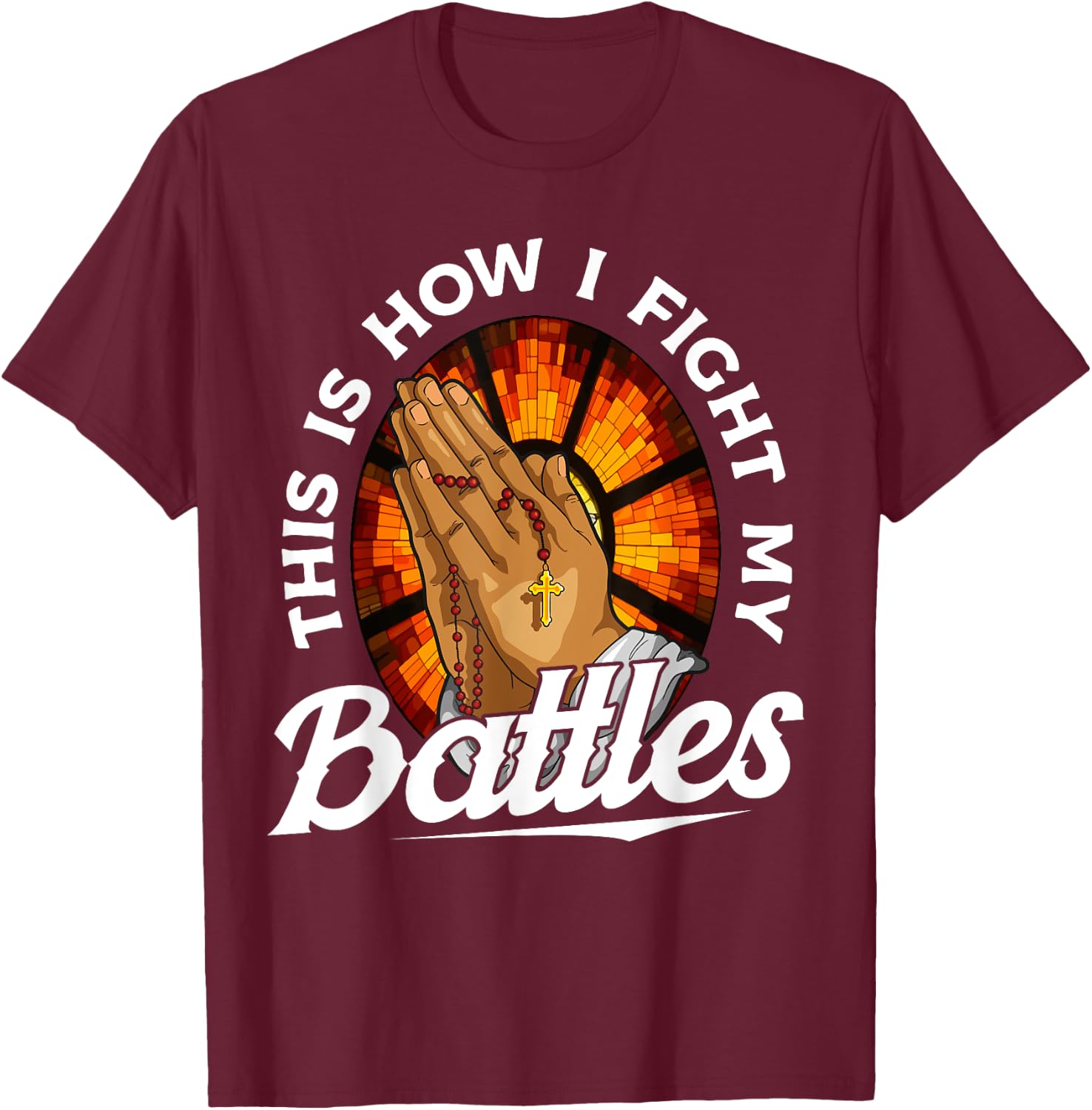 This Is How I Fight My Battles Bible Verse Christian Prayer T-Shirt - T-Shirt | Maroon