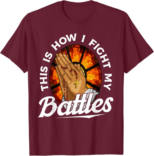 This Is How I Fight My Battles Bible Verse Christian Prayer T-Shirt - T-Shirt | Maroon