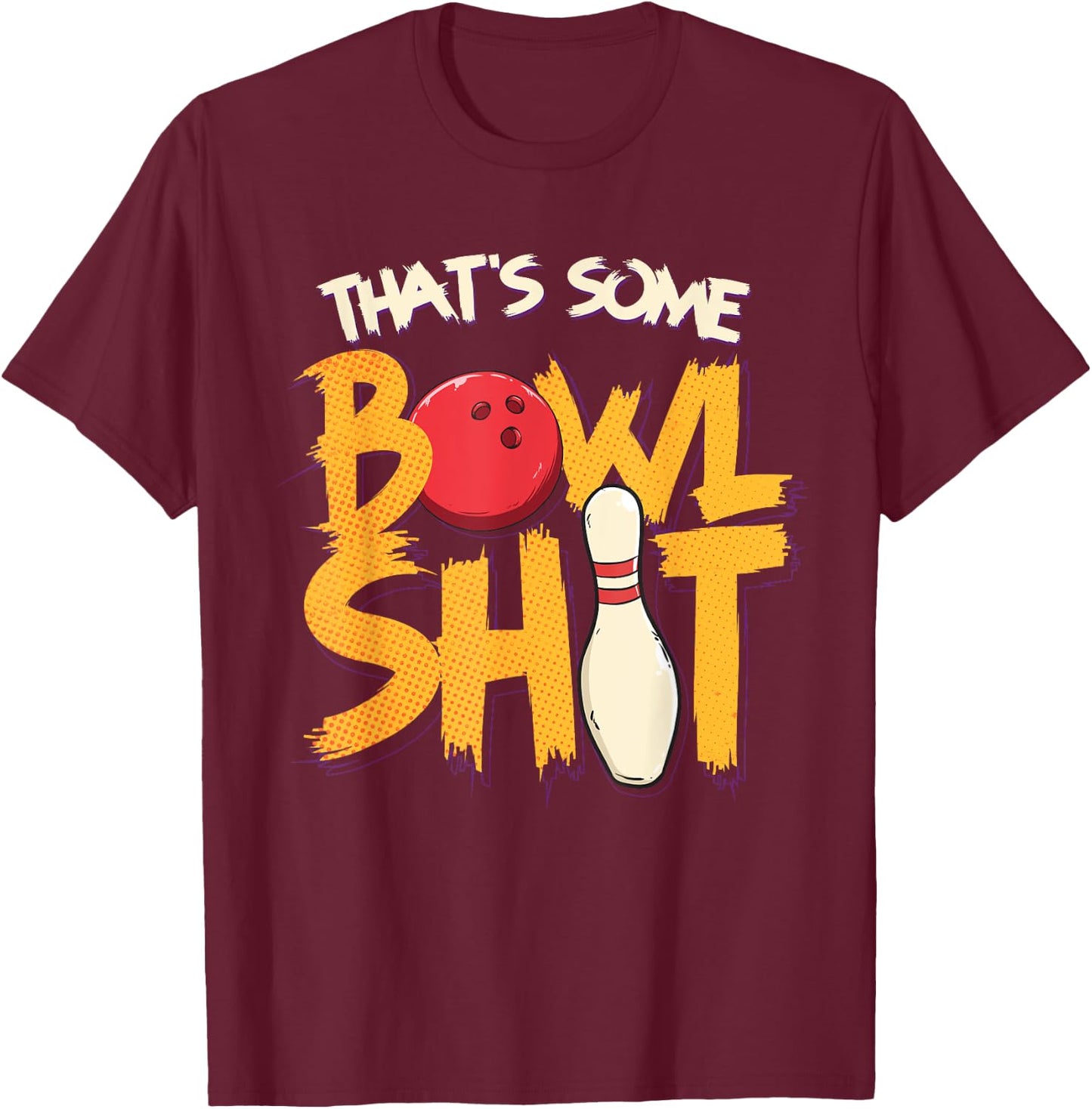 That's Some Bowlshit Clever Bowling Joke Bowler Pun Quote T-Shirt - T-Shirt | Maroon