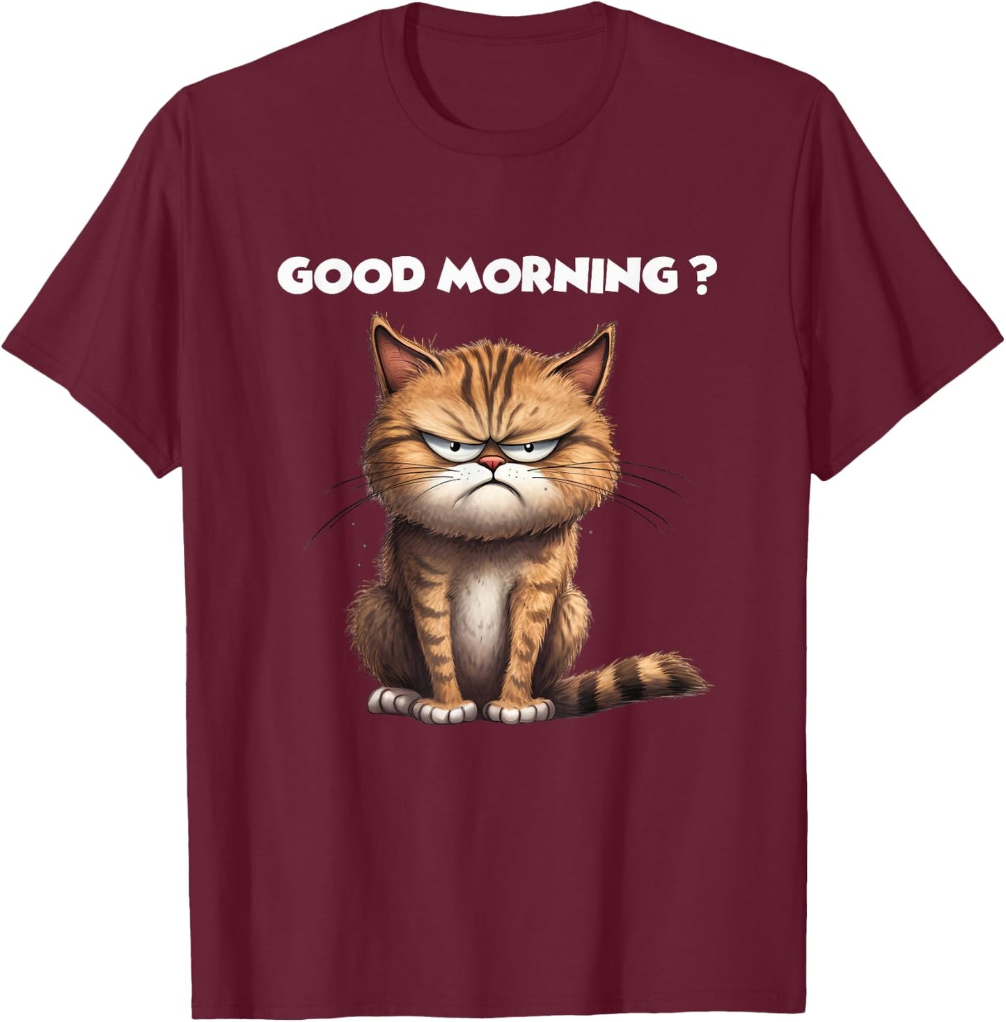 Hilarious Kitty Design for Cat Lovers Good Morning Funny Cat Men Women T-Shirt - T-Shirt | Maroon