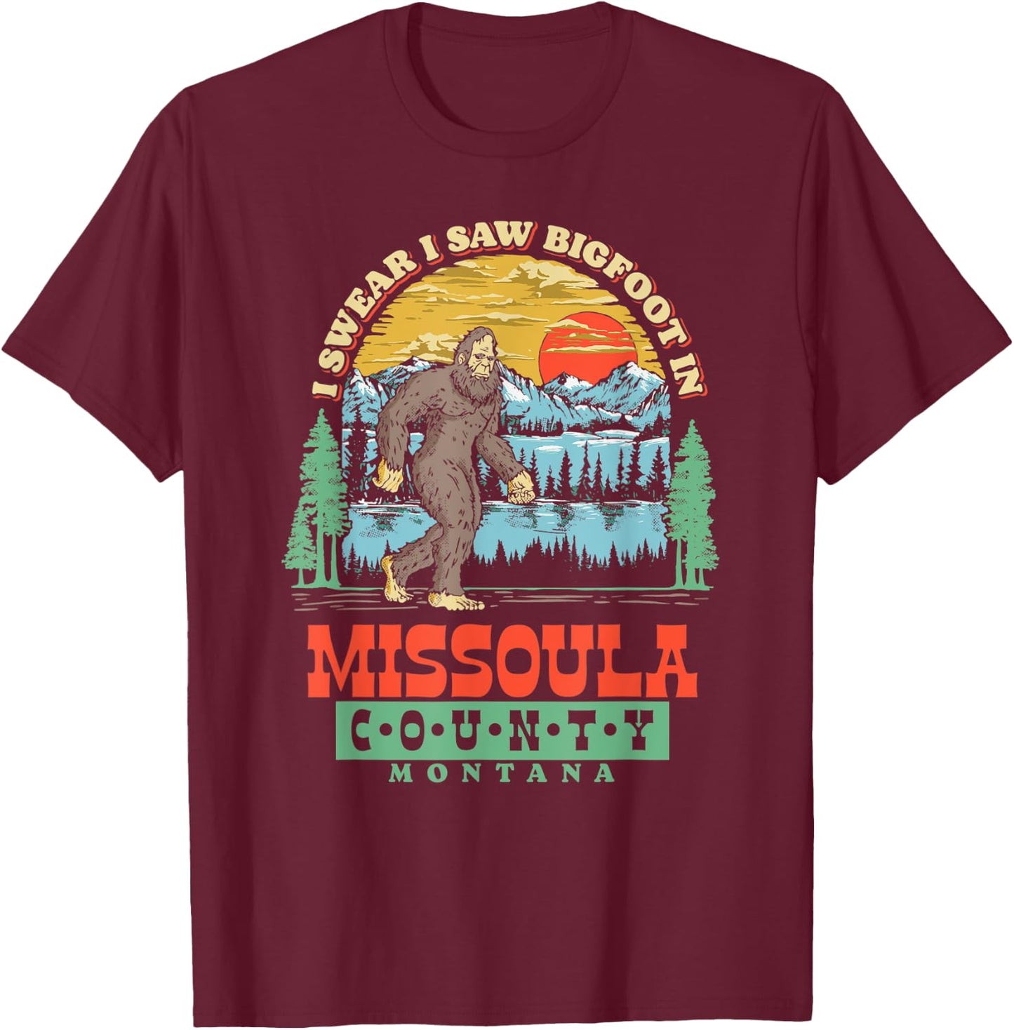 I Saw Bigfoot In Missoula County, Montana T-Shirt - T-Shirt | Maroon