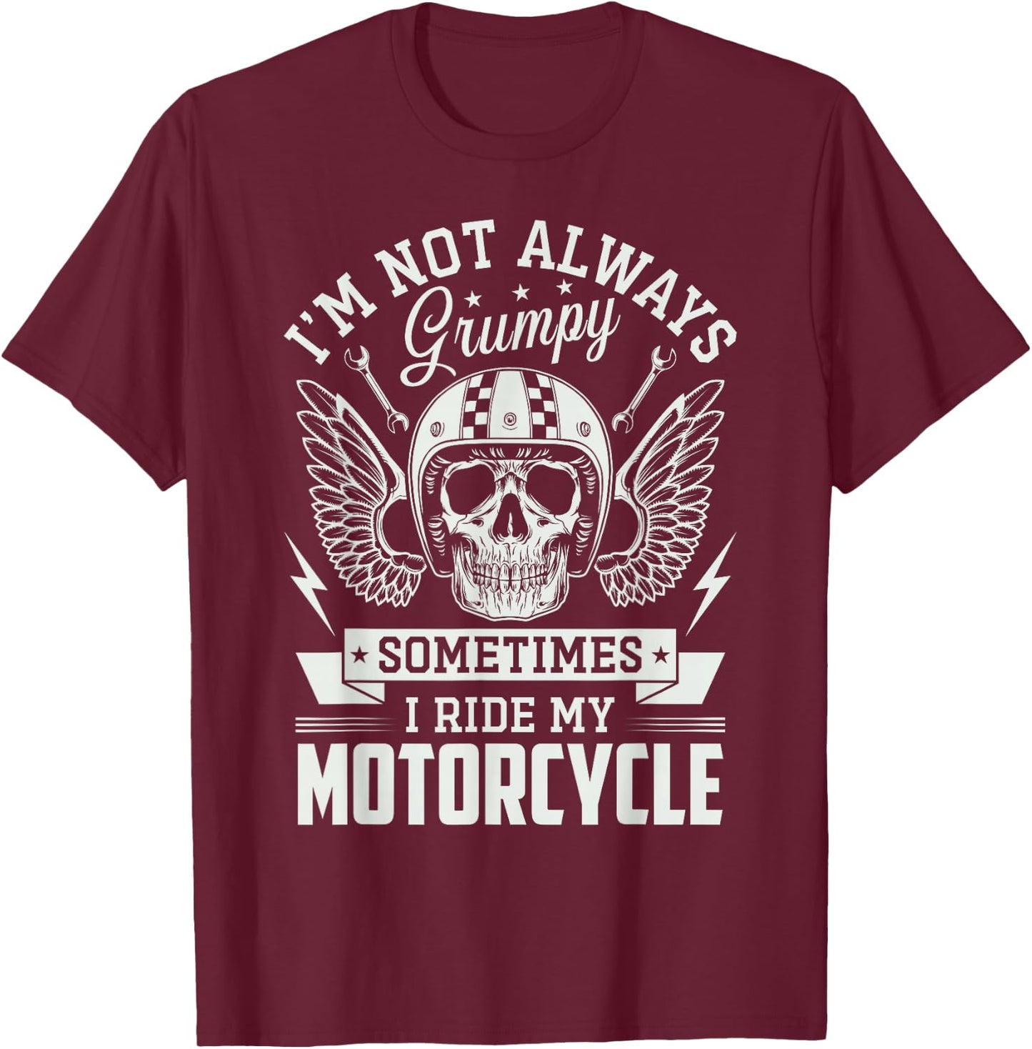 I'm not always Grumpy sometimes I ride my Motorcycle Biker T-Shirt - T-Shirt | Maroon
