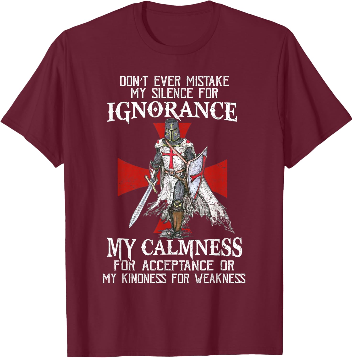 Knight Templar Christian Warrior Never Mistake My Silence T-Shirt - T-Shirt | Maroon