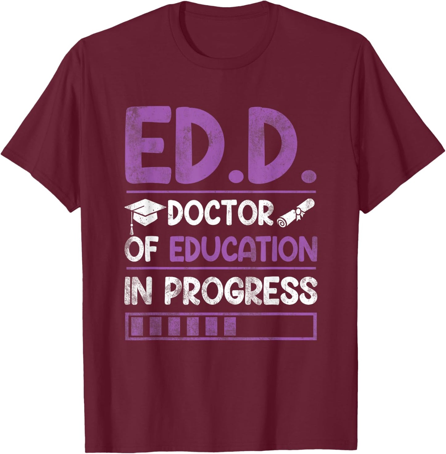 Ed.D. Doctor of Education In Progress Doctorate in Education T-Shirt - T-Shirt | Maroon