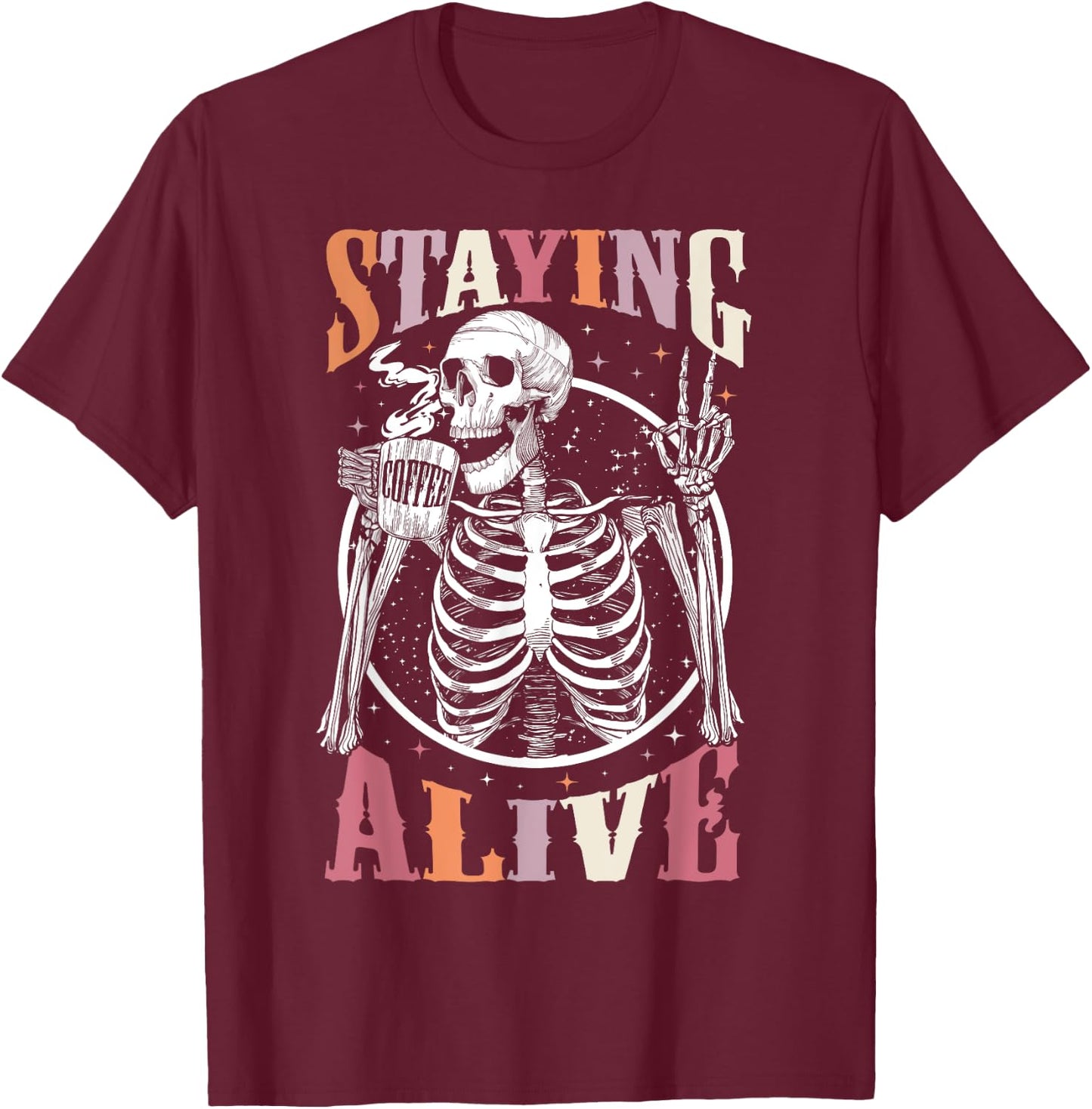 Staying Alive Skeleton Drinking Coffee Lover Gift Halloween T-Shirt - T-Shirt | Maroon