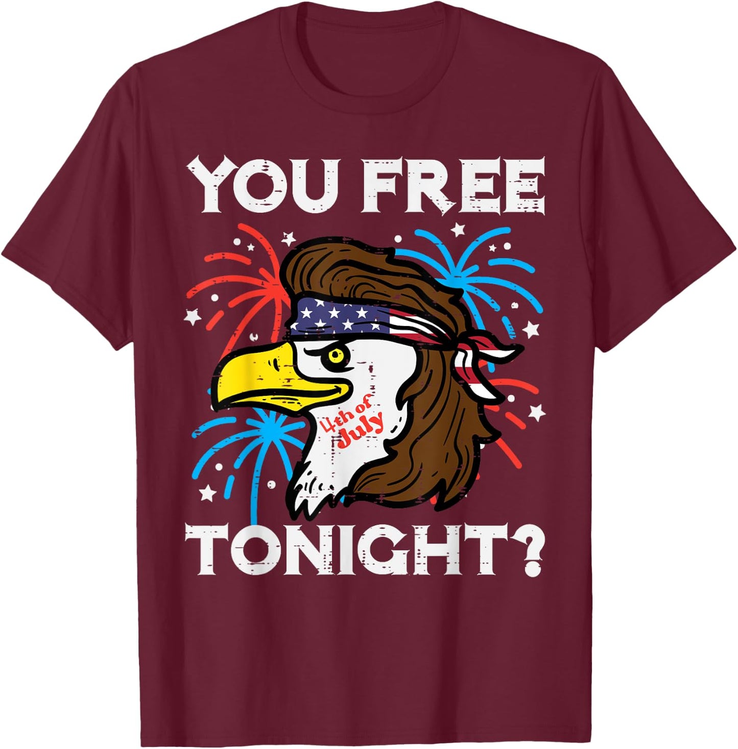 4th July Eagle Mullet You Free Tonight Patriotic Men Women T-Shirt - T-Shirt | Maroon