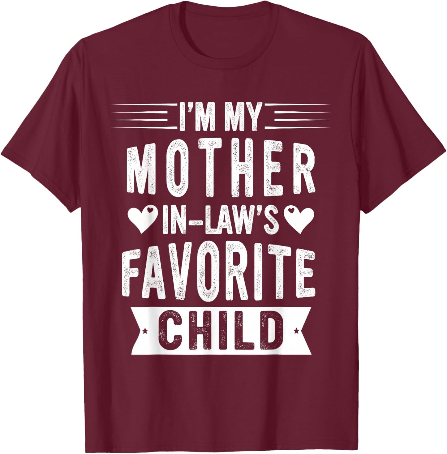 I'm My Mother in Law's Favorite Child Funny Parent Men Women T-Shirt - T-Shirt | Maroon