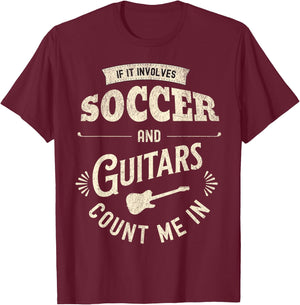 If It Involves Soccer And Guitars Count Me In T-Shirt - T-Shirt | Maroon