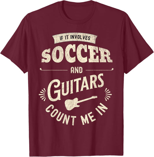 If It Involves Soccer And Guitars Count Me In T-Shirt - T-Shirt | Maroon